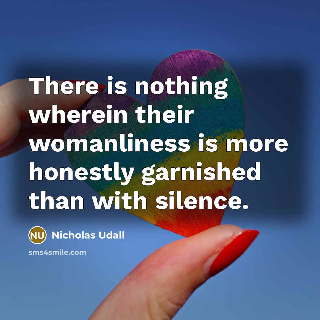 “There is nothing wherein their womanliness is more honestly garnished…” quote by Nicholas Udall