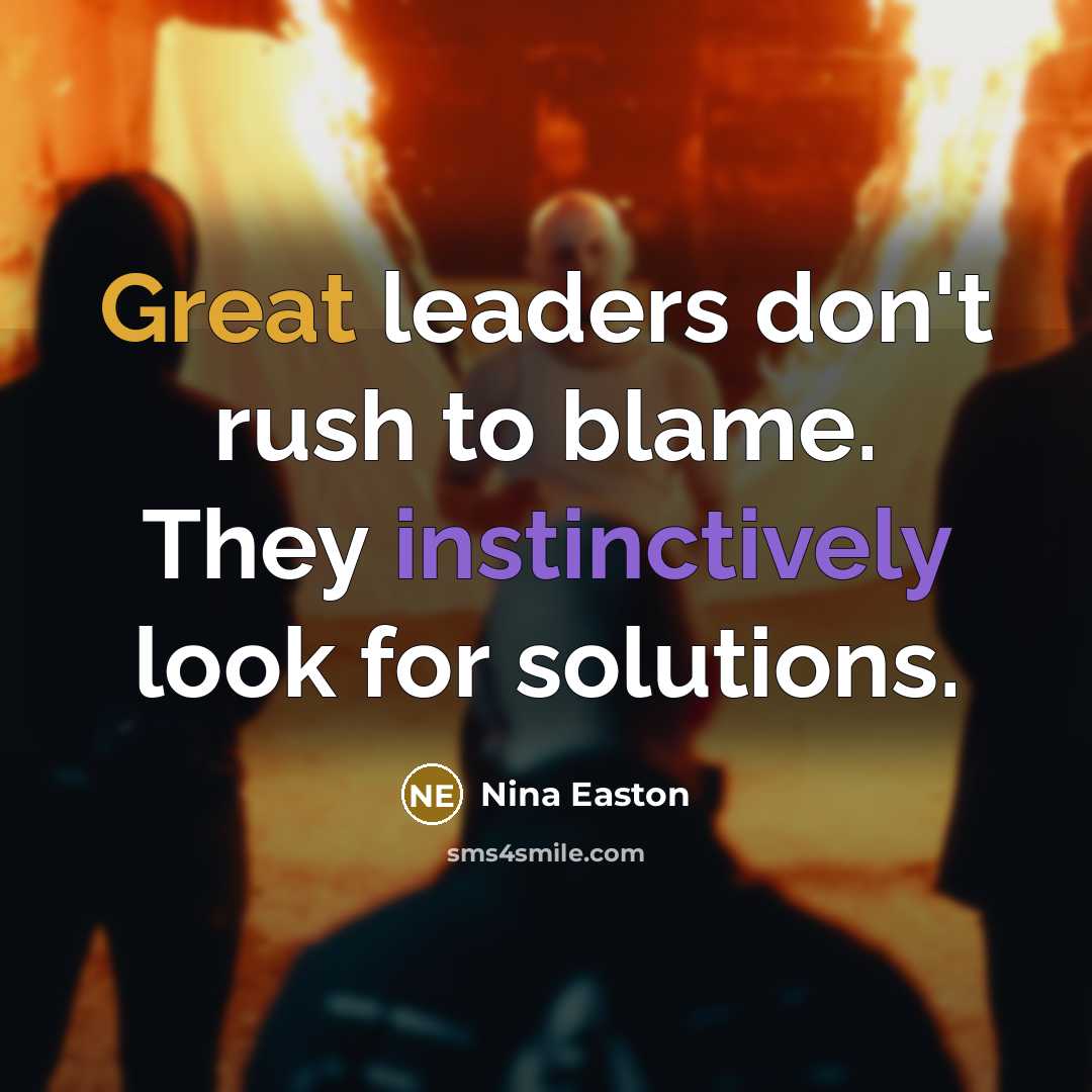 “Great leaders don't rush to blame. They instinctively look for…” quote by Nina Easton