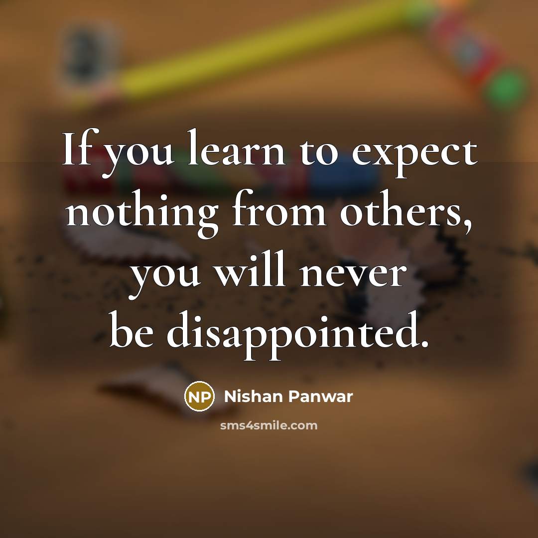 “If you learn to expect nothing from others, you will…” quote by Nishan Panwar