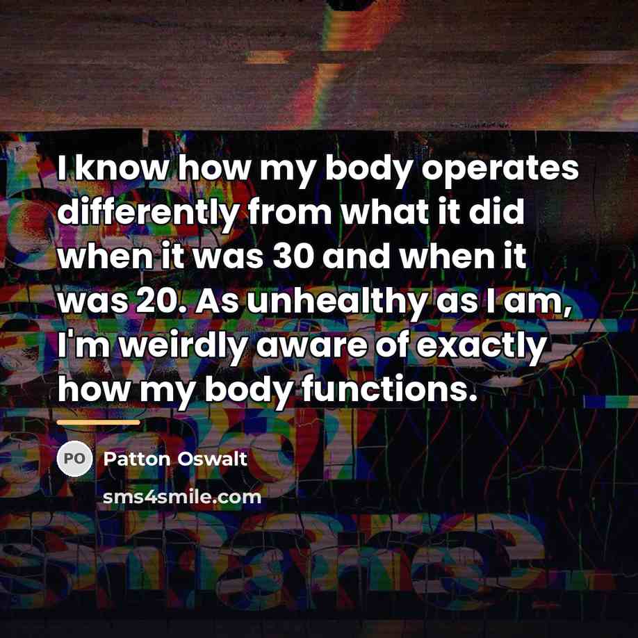 “I know how my body operates differently from what it…” quote by Patton Oswalt