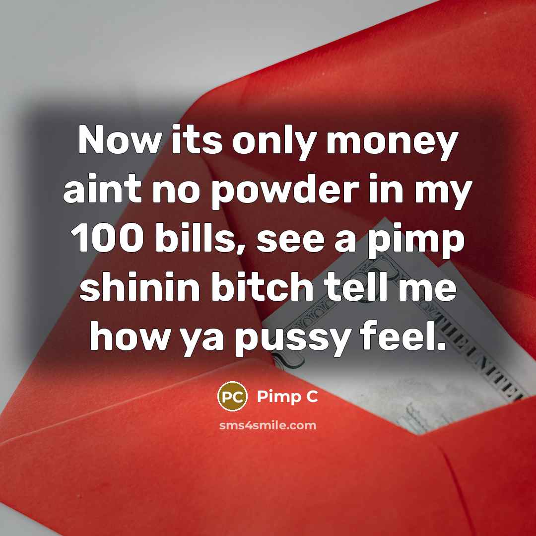 “Now its only money aint no powder in my 100…” quote by Pimp C