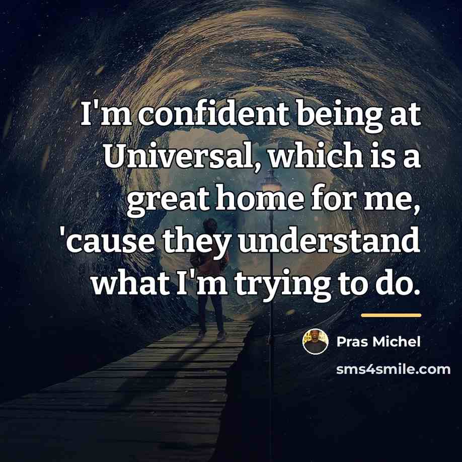 “I'm confident being at Universal, which is a great home…” quote by Pras Michel
