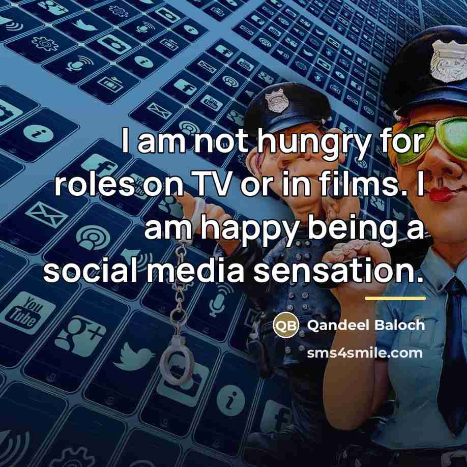 “I am not hungry for roles on TV or in…” quote by Qandeel Baloch