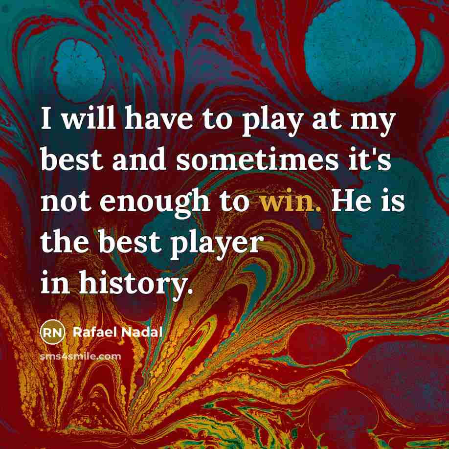“I will have to play at my best and sometimes…” quote by Rafael Nadal