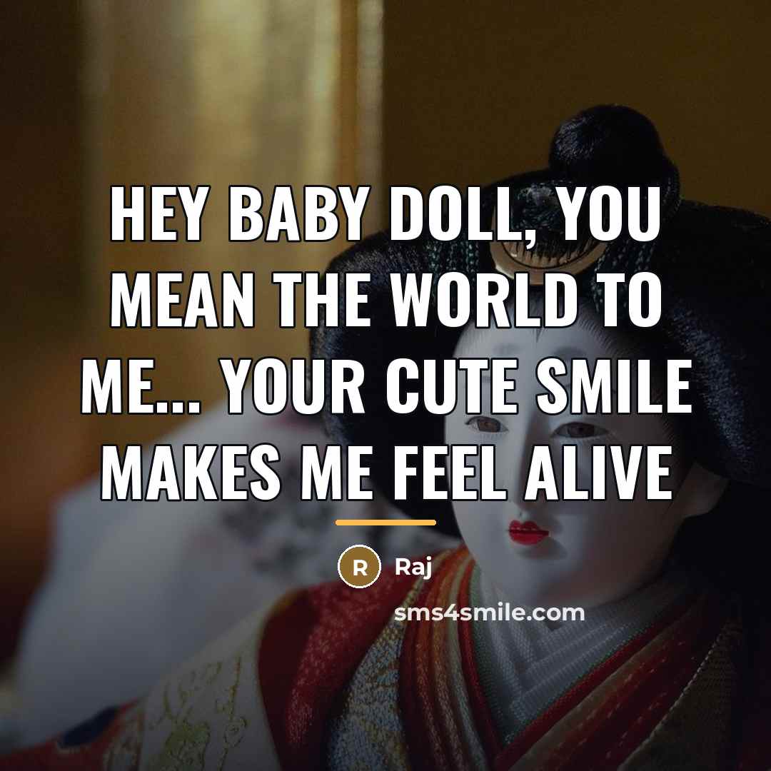“Hey baby doll, you mean the world to me... Your…” quote by Raj