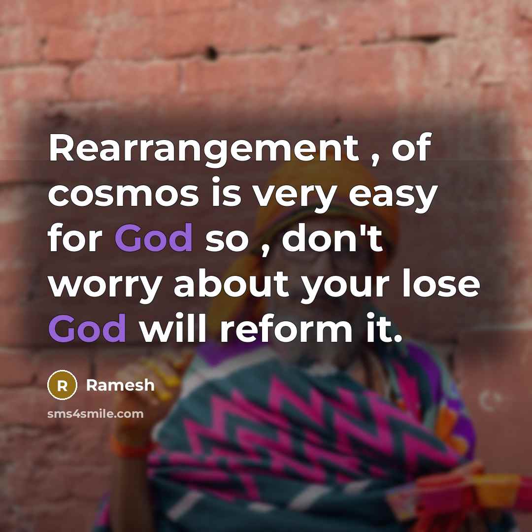 “Rearrangement , of cosmos is very easy for God so…” quote by Ramesh