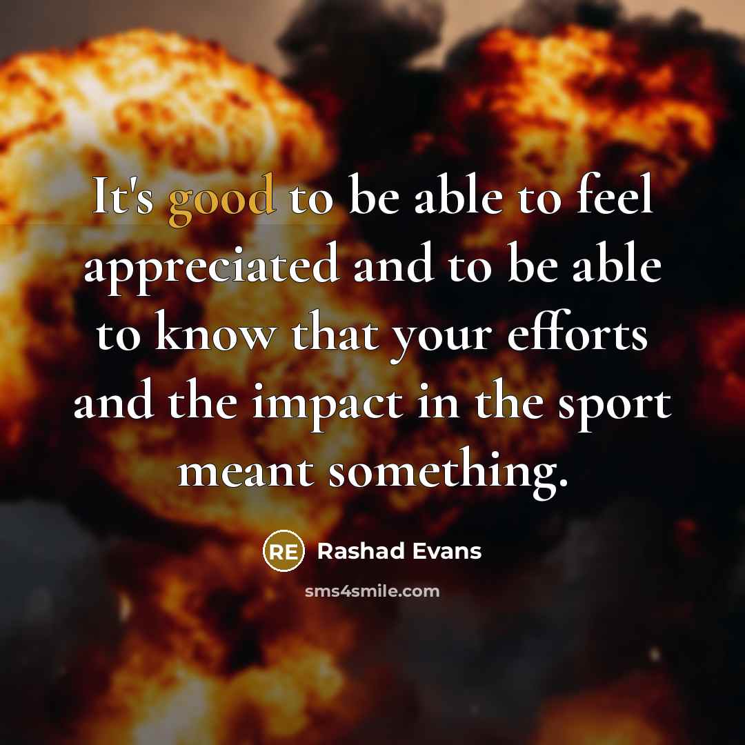 “It's good to be able to feel appreciated and to…” quote by Rashad Evans