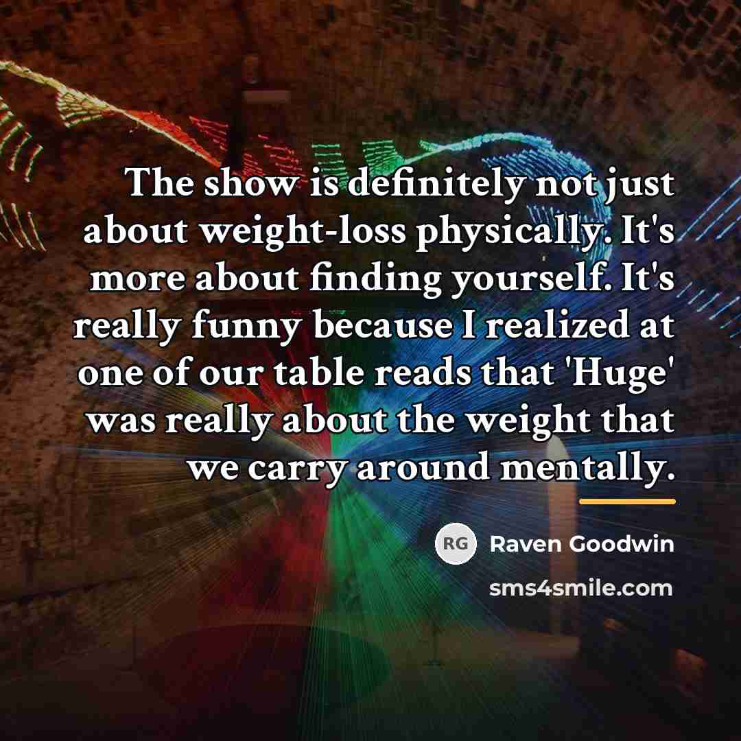 “The show is definitely not just about weight-loss physically. It's…” quote by Raven Goodwin