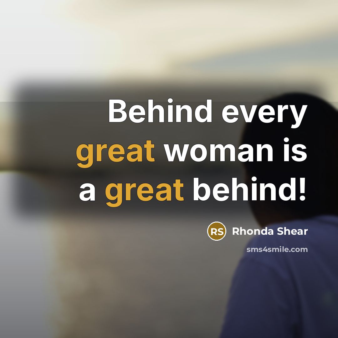 “Behind every great woman is a great behind!…” quote by Rhonda Shear