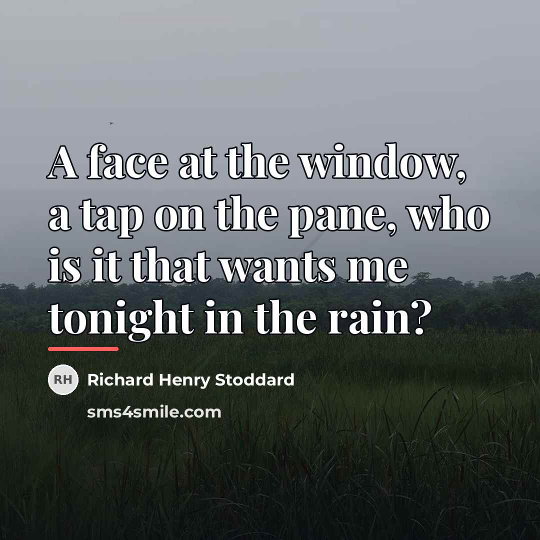 “A face at the window, a tap on the pane,…” quote by Richard Henry Stoddard