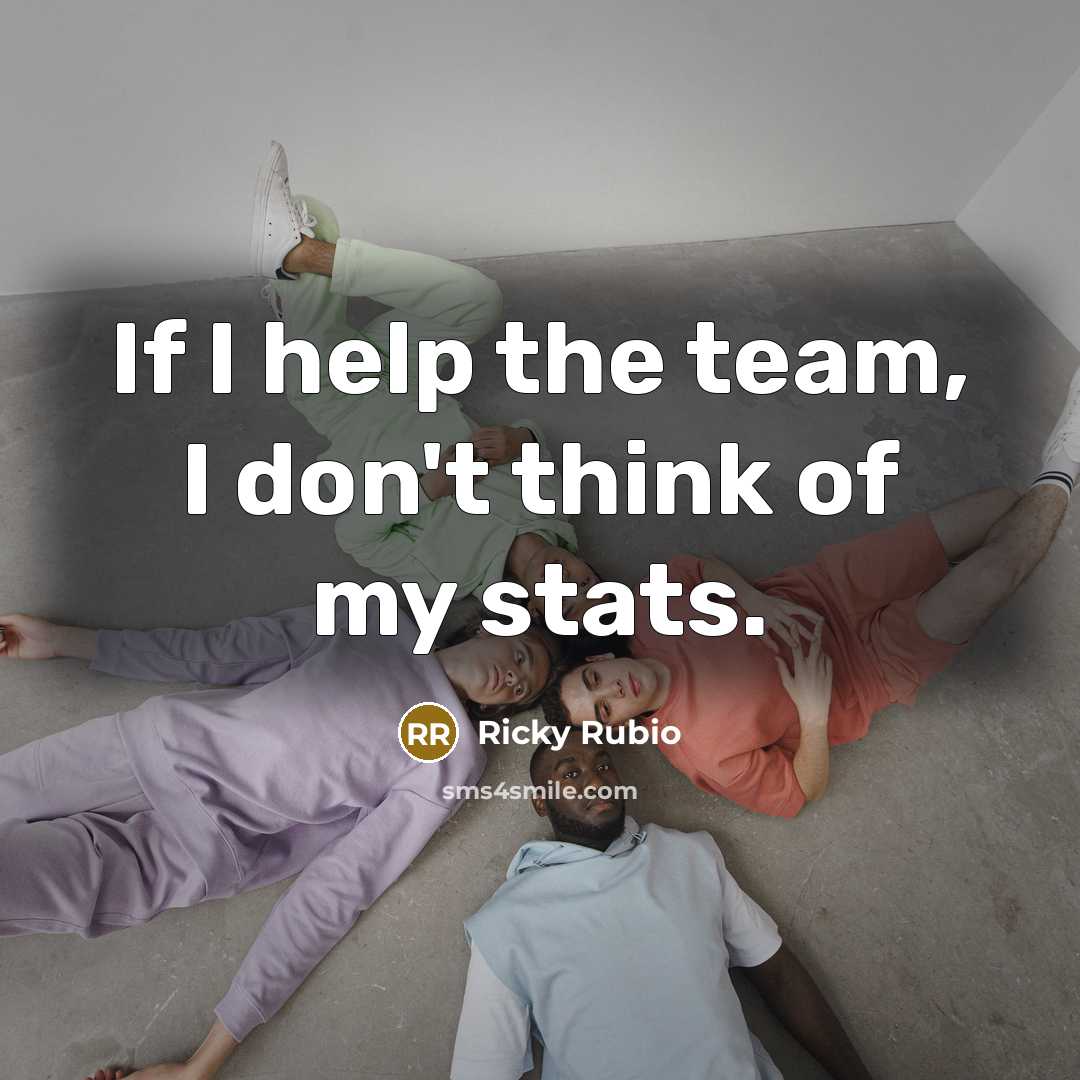 “If I help the team, I don't think of my…” quote by Ricky Rubio