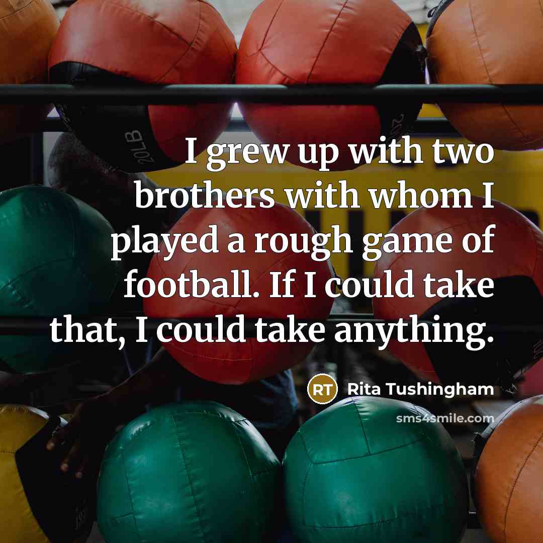“I grew up with two brothers with whom I played…” quote by Rita Tushingham