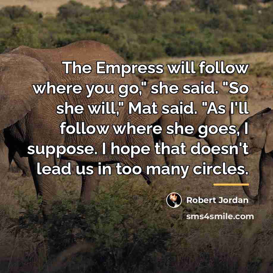 “The Empress will follow where you go," she said. "So…” quote by Robert Jordan