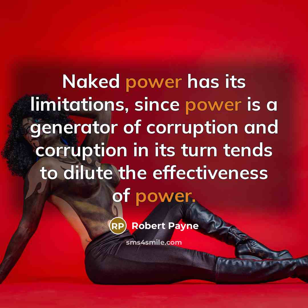 “Naked power has its limitations, since power is a generator…” quote by Robert Payne