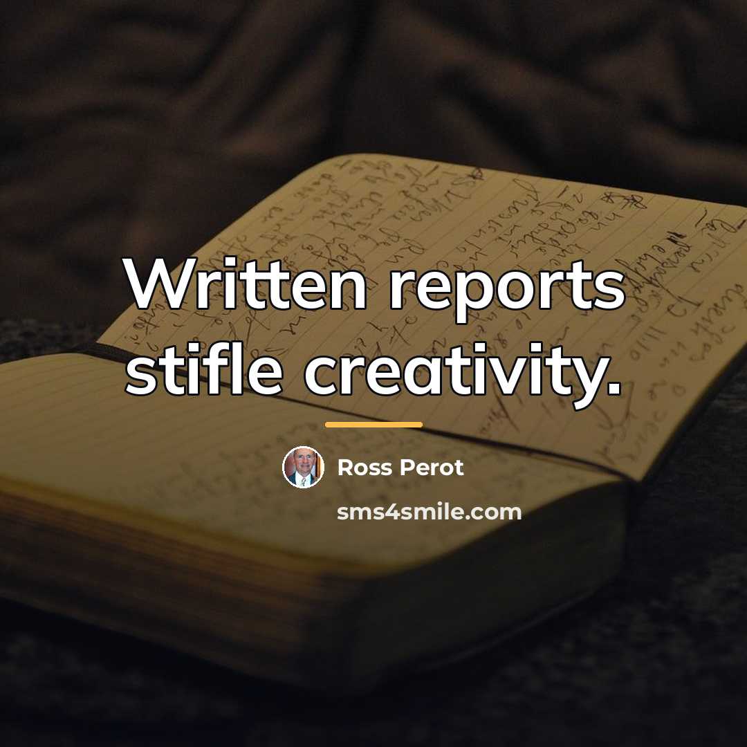“Written reports stifle creativity.…” quote by Ross Perot