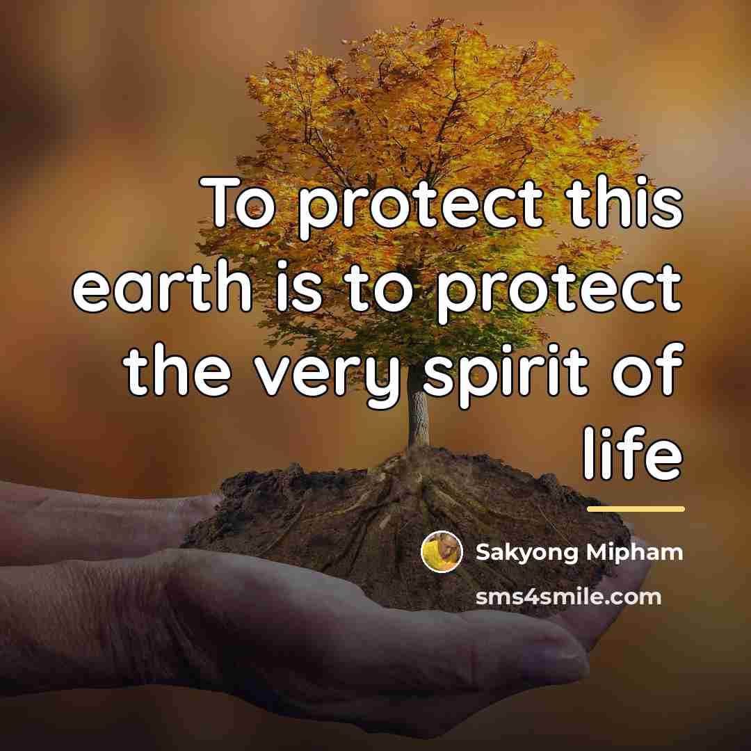 “To protect this earth is to protect the very spirit…” quote by Sakyong Mipham