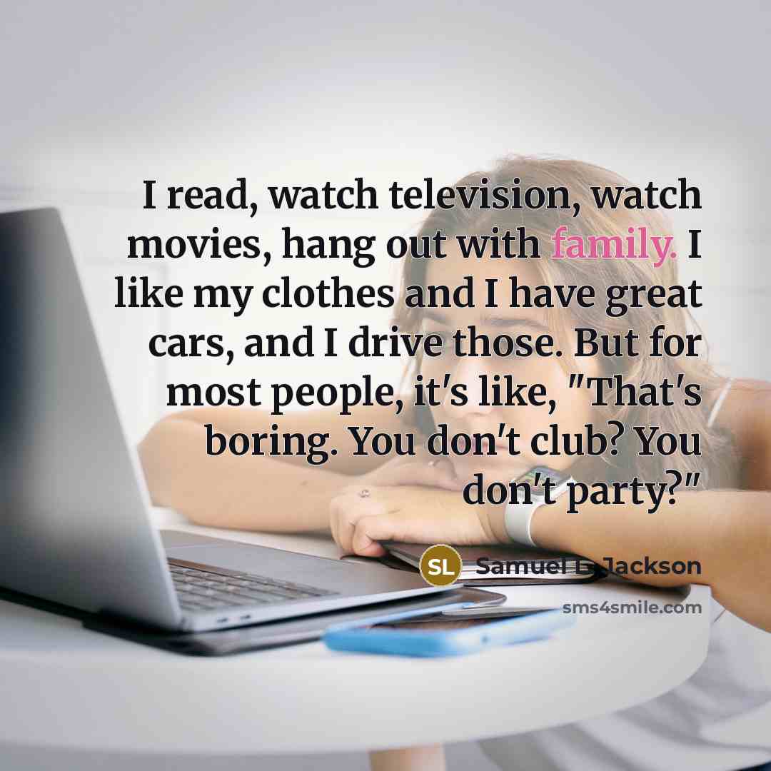 “I read, watch television, watch movies, hang out with family.…” quote by Samuel L. Jackson