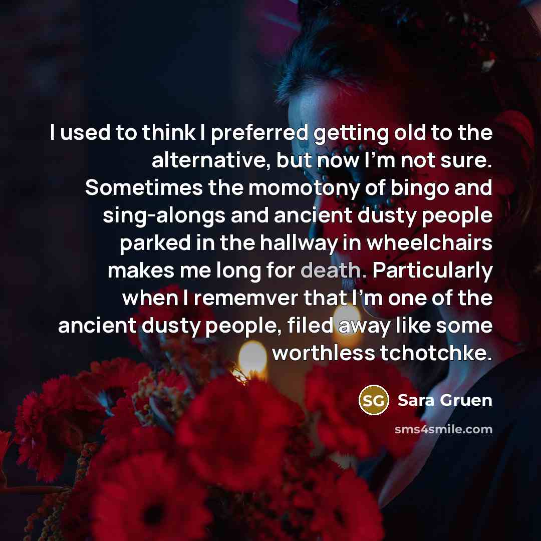“I used to think I preferred getting old to the…” quote by Sara Gruen