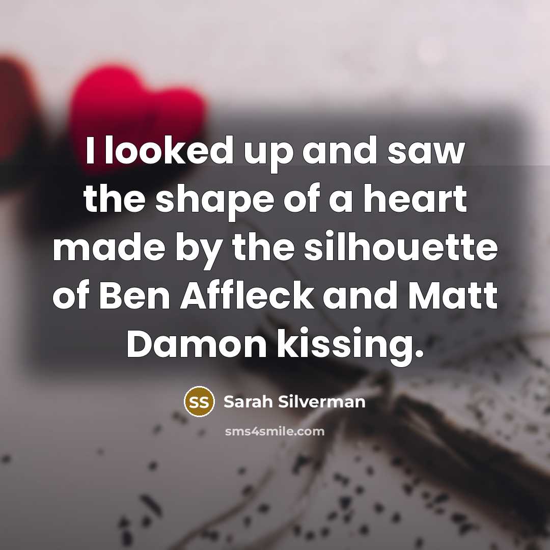“I looked up and saw the shape of a heart…” quote by Sarah Silverman
