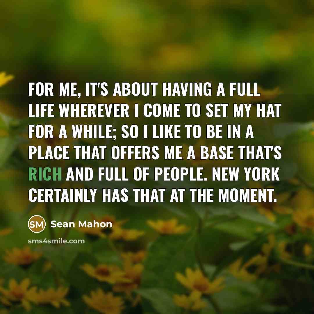 “For me, it's about having a full life wherever I…” quote by Sean Mahon