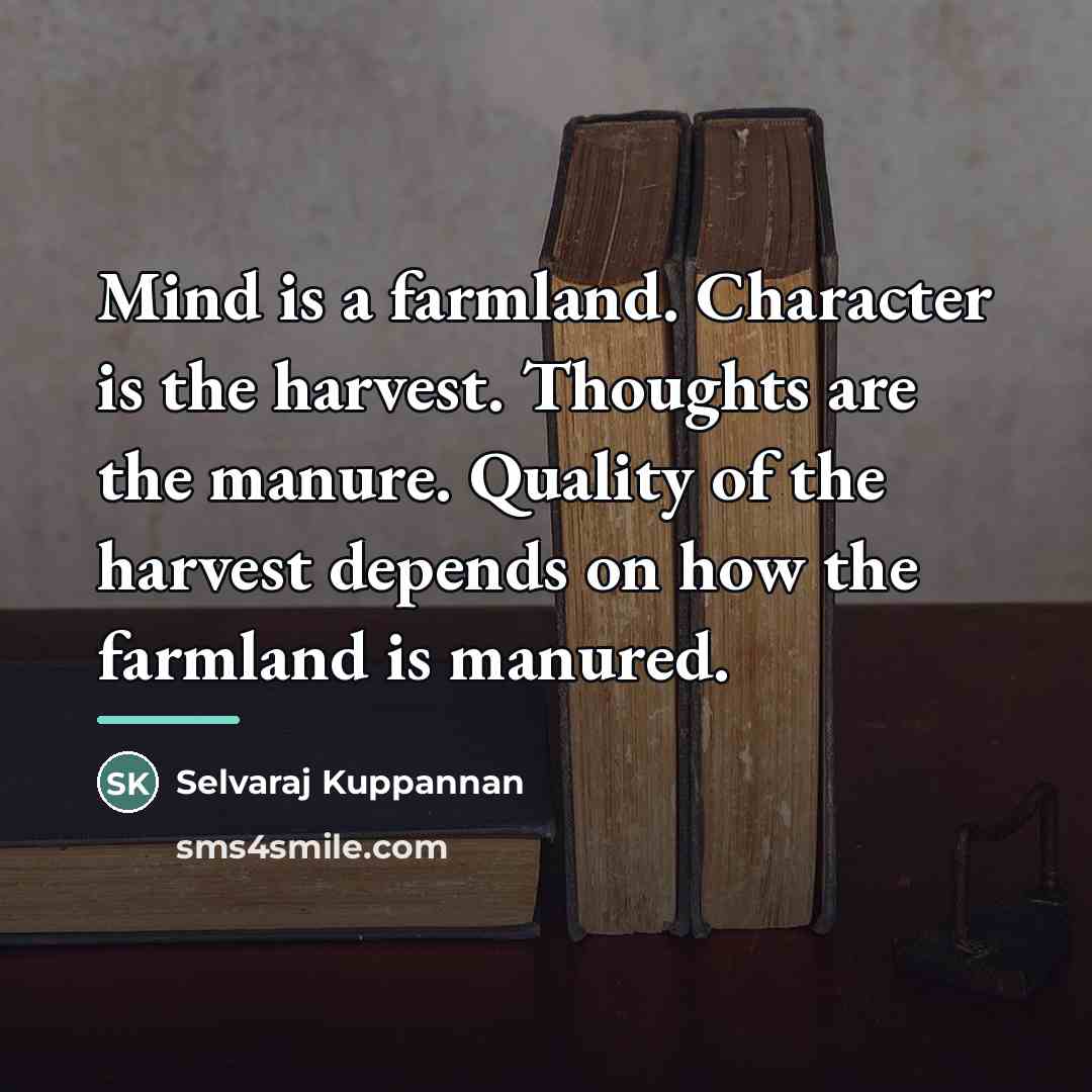 “Mind is a farmland. Character is the harvest. Thoughts are…” quote by Selvaraj Kuppannan