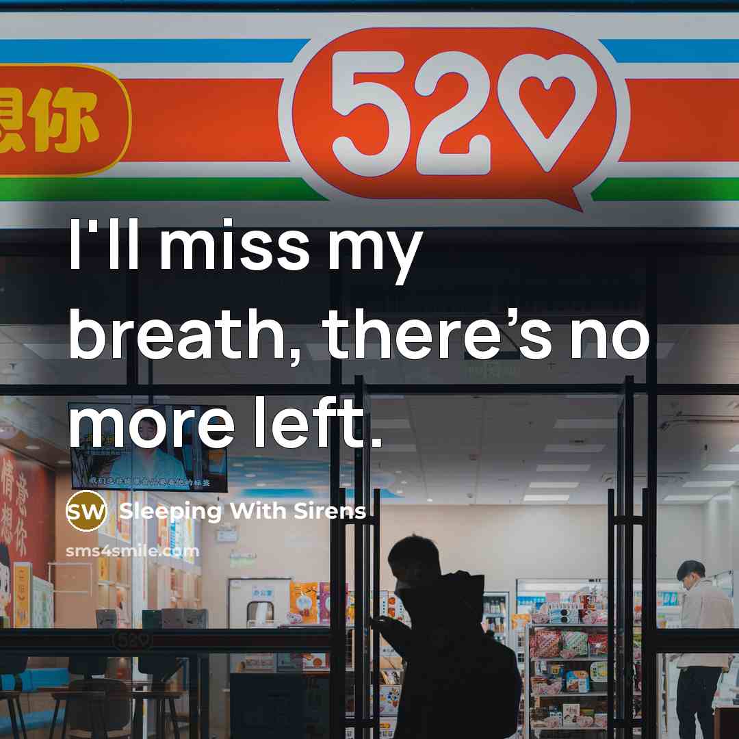 “I'll miss my breath, there's no more left.” quote by Sleeping With Sirens