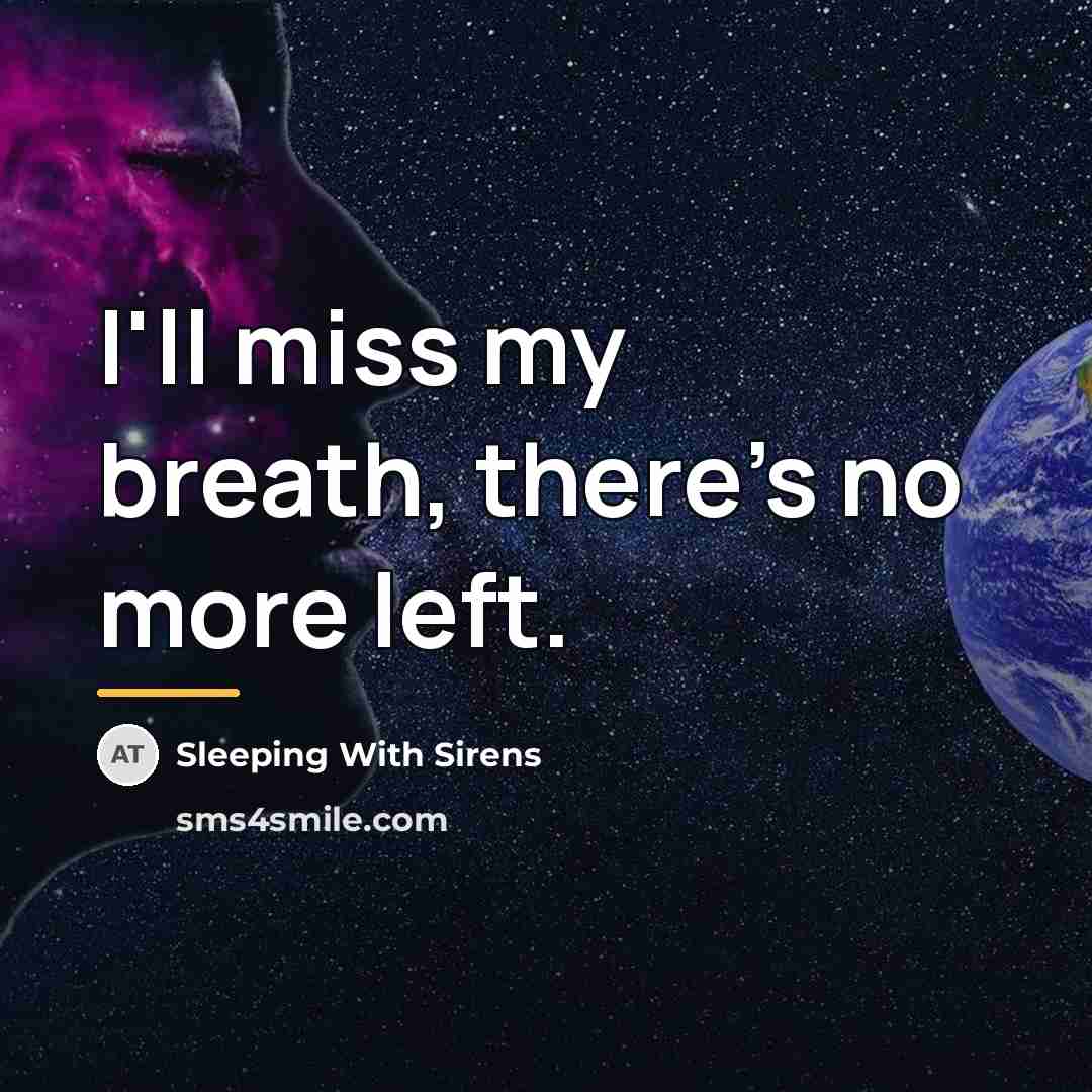 “I'll miss my breath, there's no more left.…” quote by Sleeping With Sirens