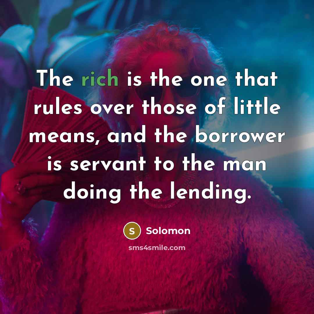 “The rich is the one that rules over those of…” quote by Solomon