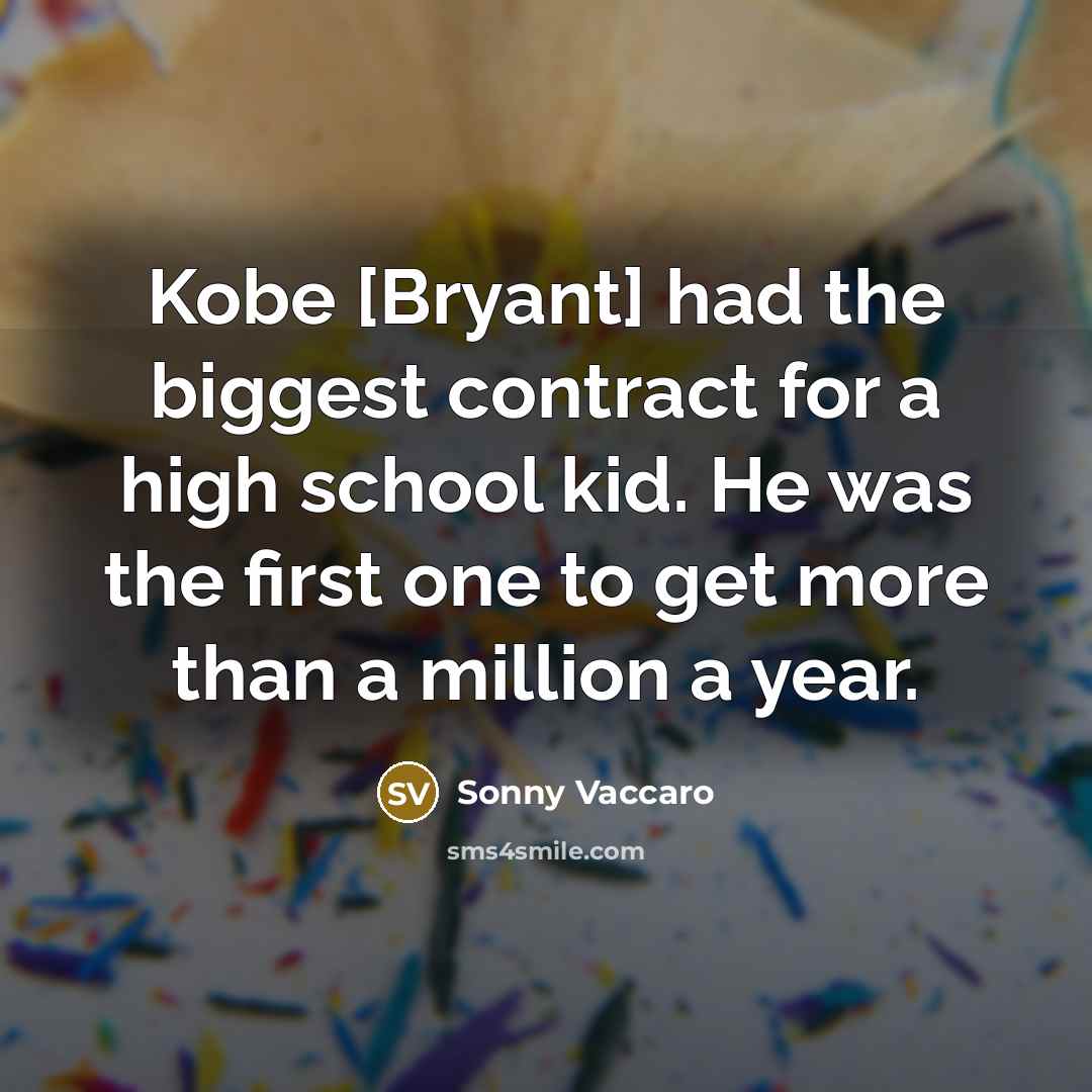 “Kobe [Bryant] had the biggest contract for a high school…” quote by Sonny Vaccaro
