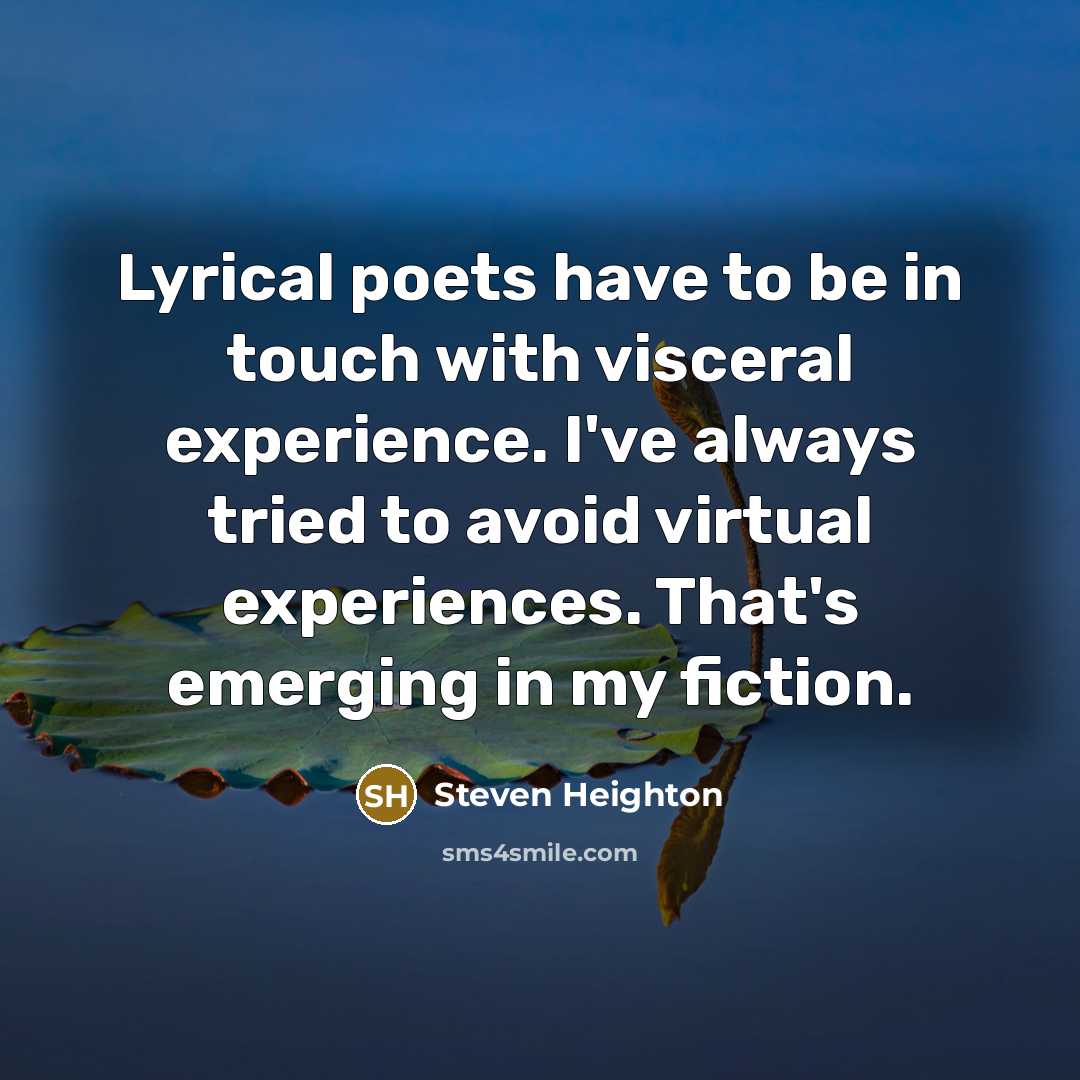 “Lyrical poets have to be in touch with visceral experience.…” quote by Steven Heighton
