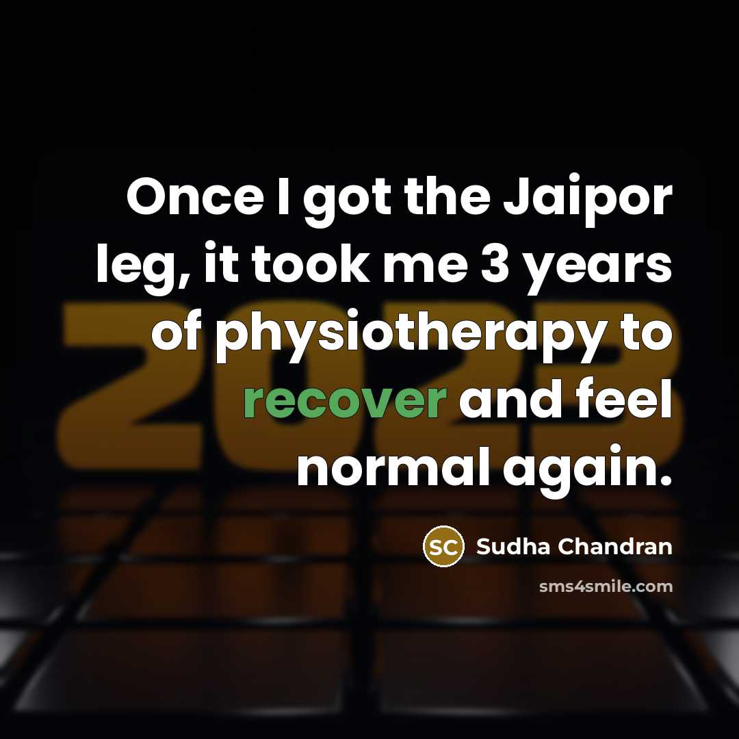 “Once I got the Jaipor leg, it took me 3…” quote by Sudha Chandran
