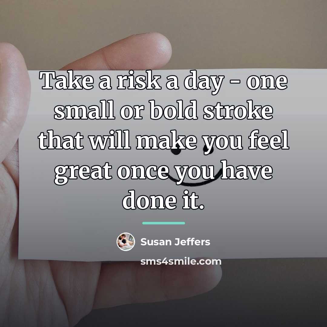 “Take a risk a day - one small or bold…” quote by Susan Jeffers