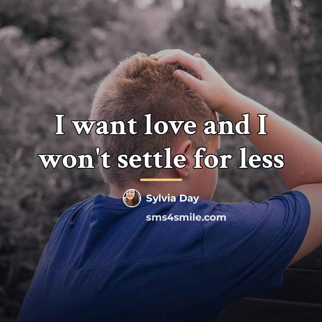 “I want love and I won't settle for less…” quote by Sylvia Day