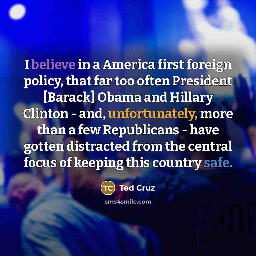 “I believe in a America first foreign policy, that far…” quote by Ted Cruz