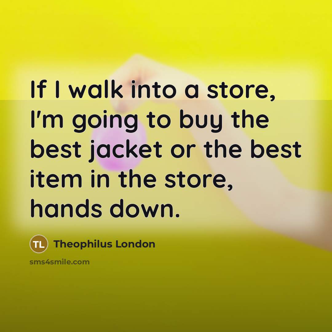 “If I walk into a store, I'm going to buy…” quote by Theophilus London