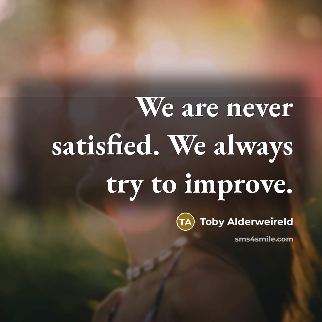 “We are never satisfied. We always try to improve.…” quote by Toby Alderweireld