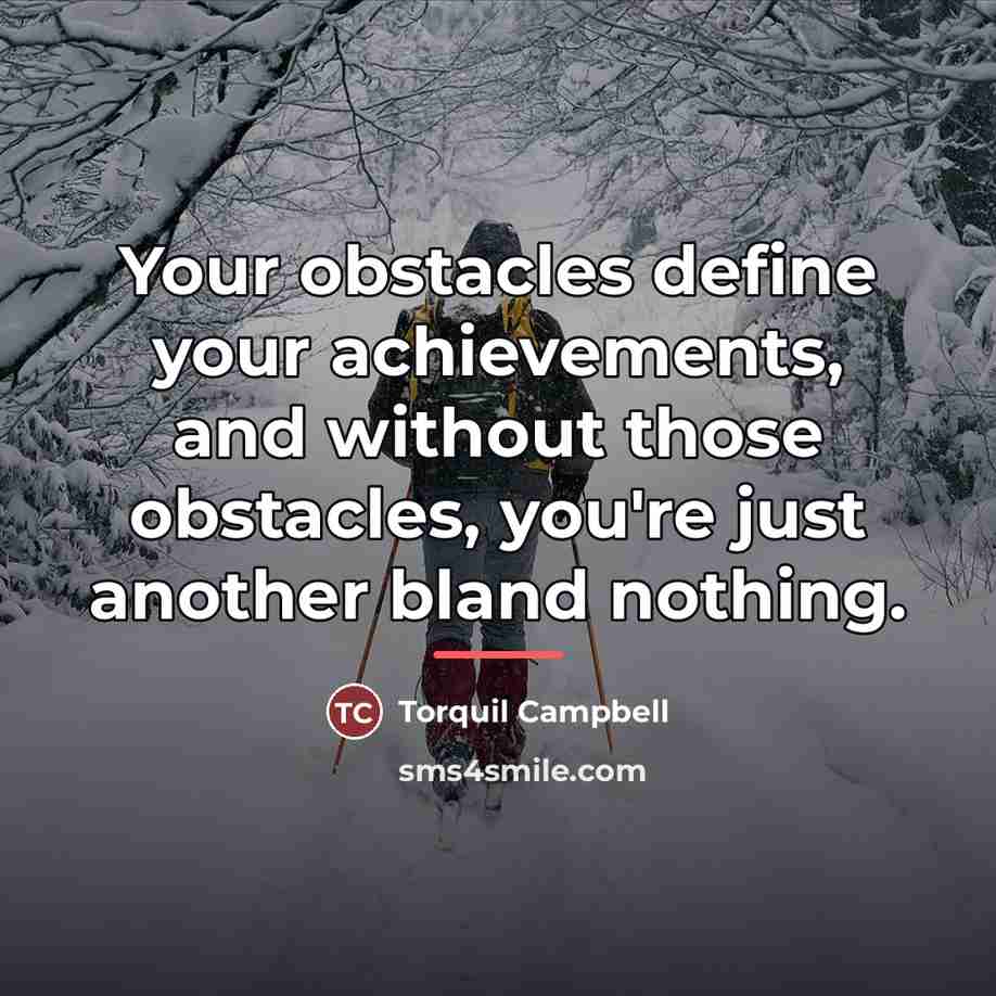 “Your obstacles define your achievements, and without those obstacles, you're…” quote by Torquil Campbell