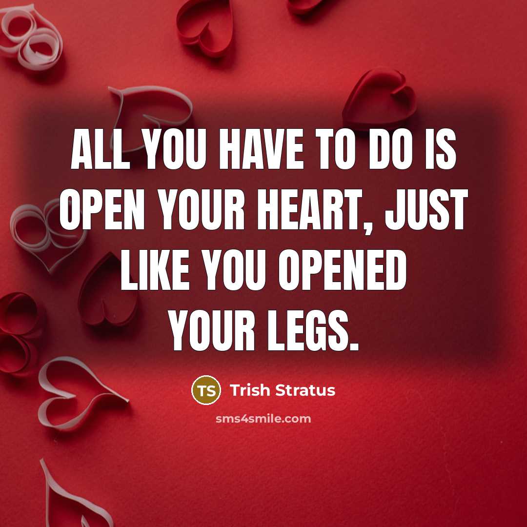 “All you have to do is open your heart, just…” quote by Trish Stratus