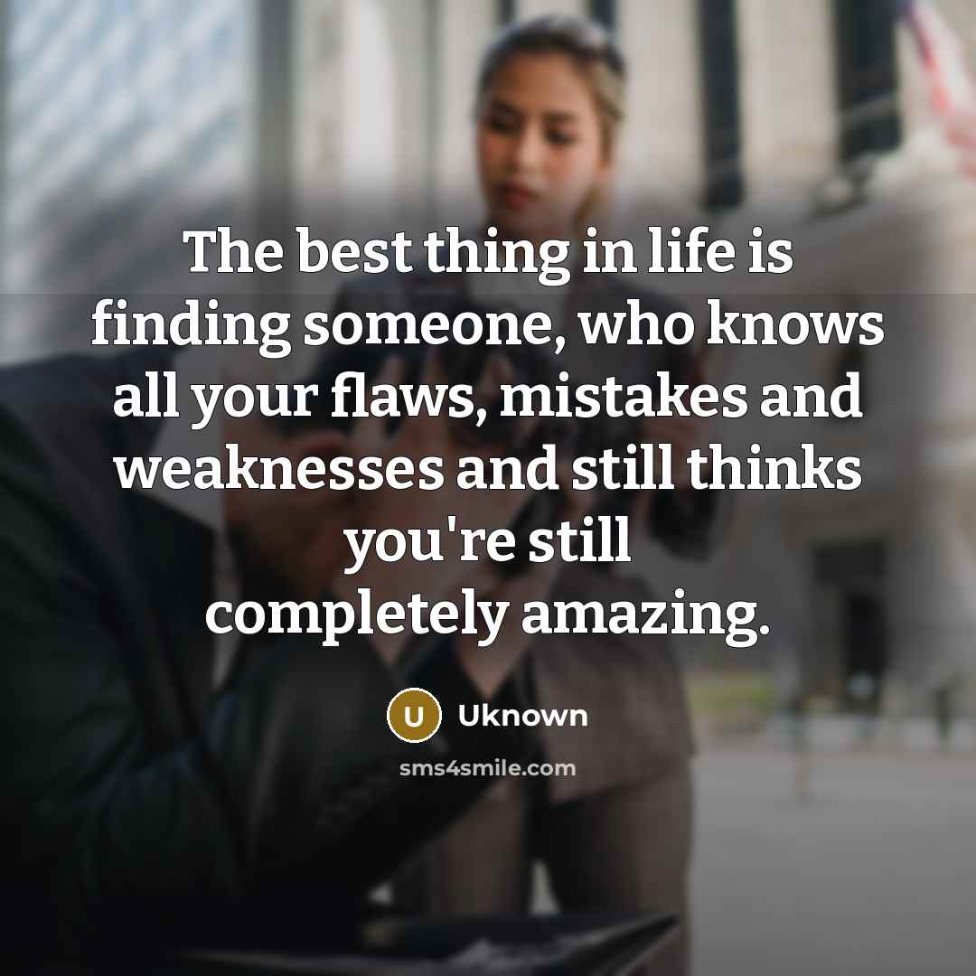 “The best thing in life is finding someone, who knows…” quote by Uknown