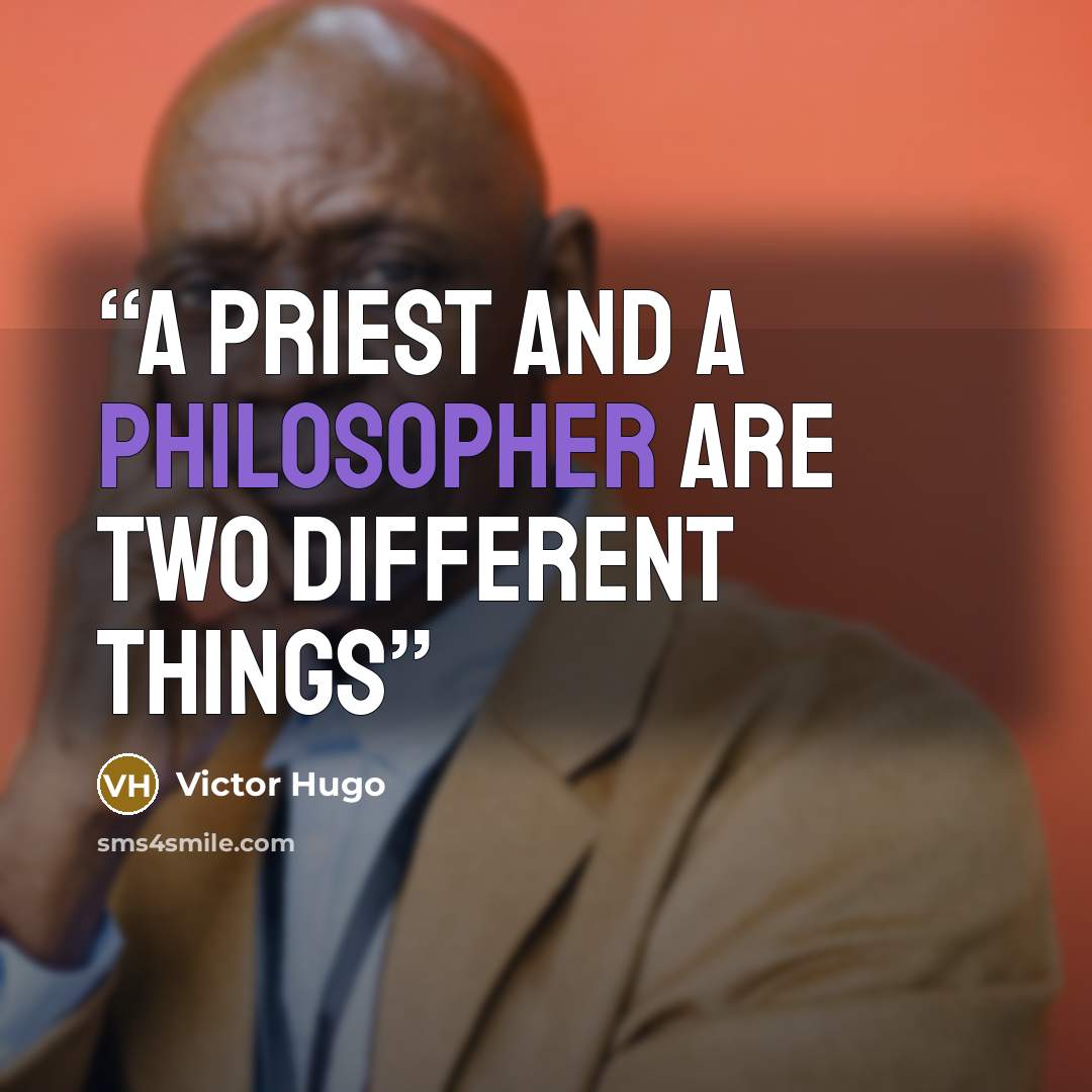 “A priest and a philosopher are two different things” quote by Victor Hugo