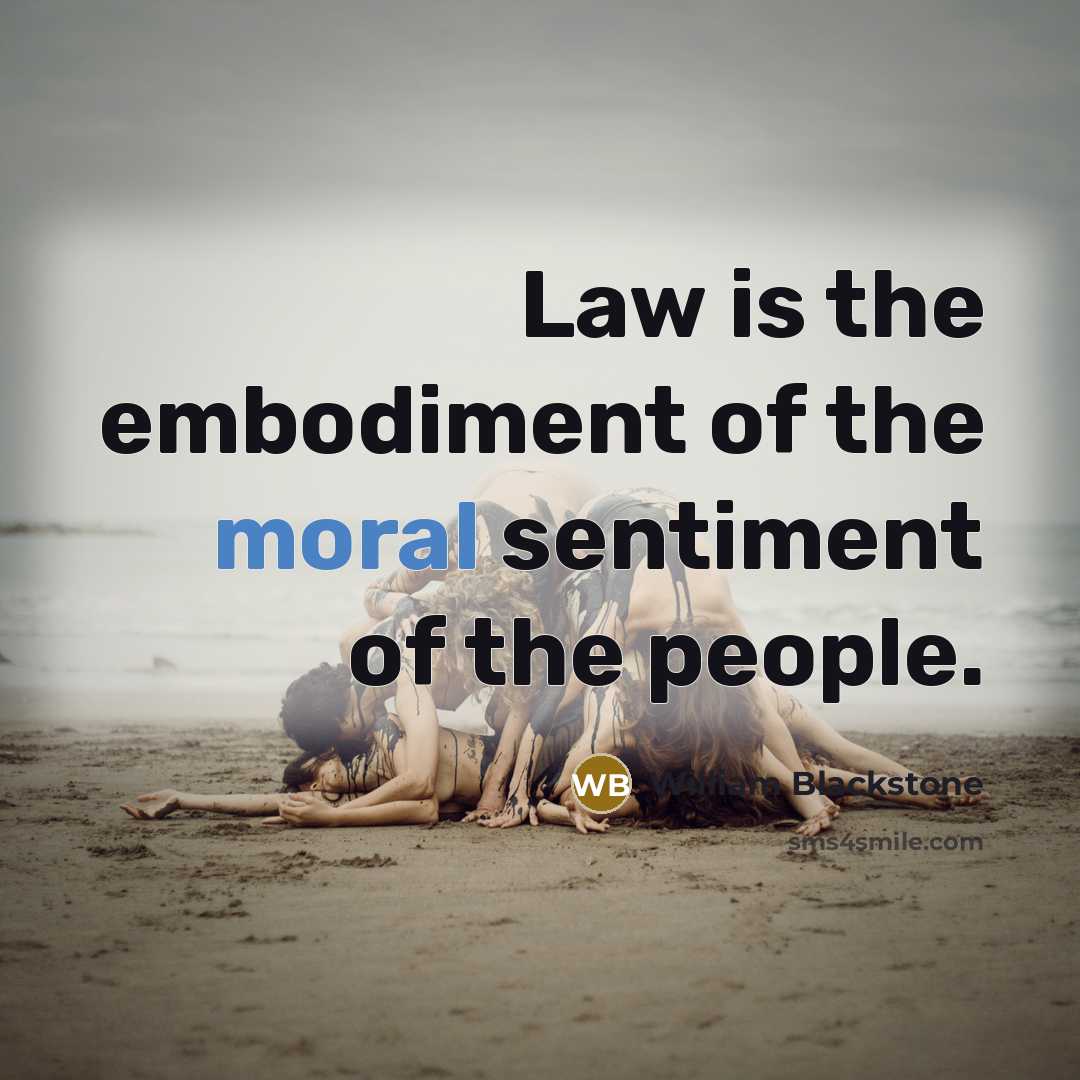 “Law is the embodiment of the moral sentiment of the…” quote by William Blackstone