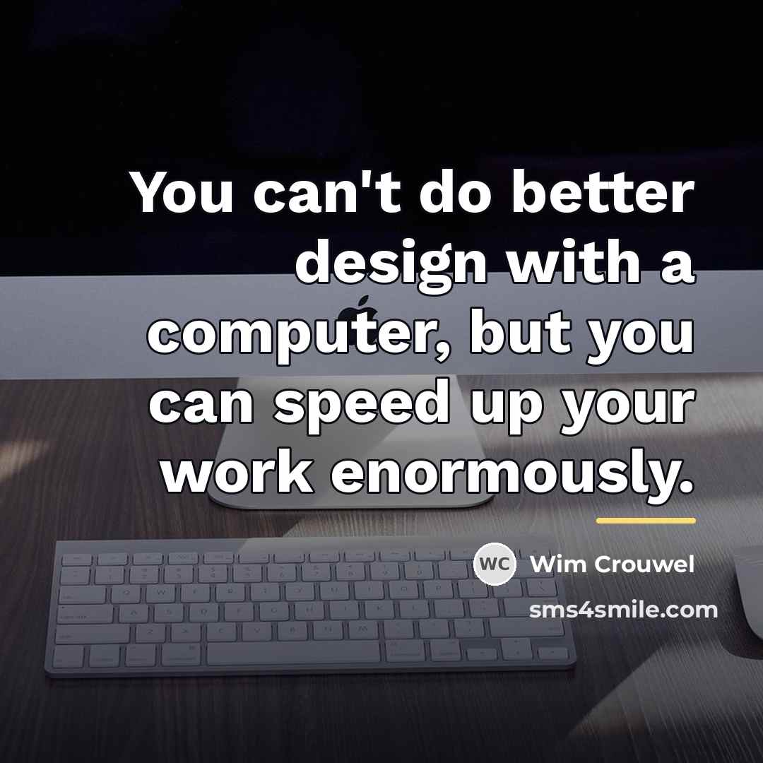 “You can't do better design with a computer, but you…” quote by Wim Crouwel