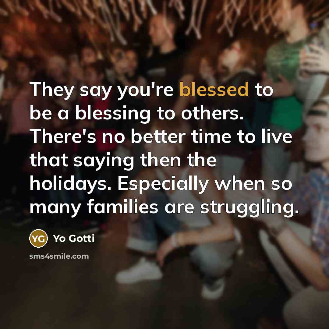 “They say you're blessed to be a blessing to others.…” quote by Yo Gotti
