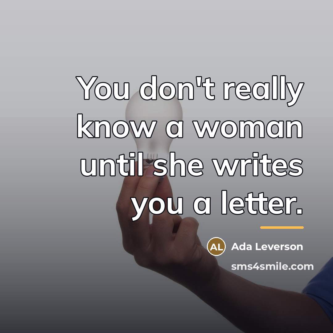 “You don't really know a woman until she writes you…” quote by Ada Leverson