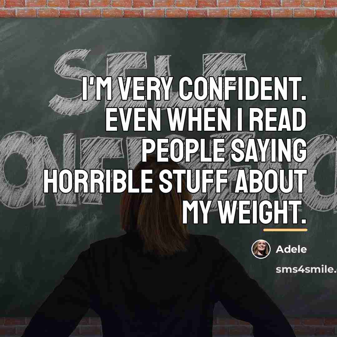 “I'm very confident. Even when I read people saying horrible…” quote by Adele