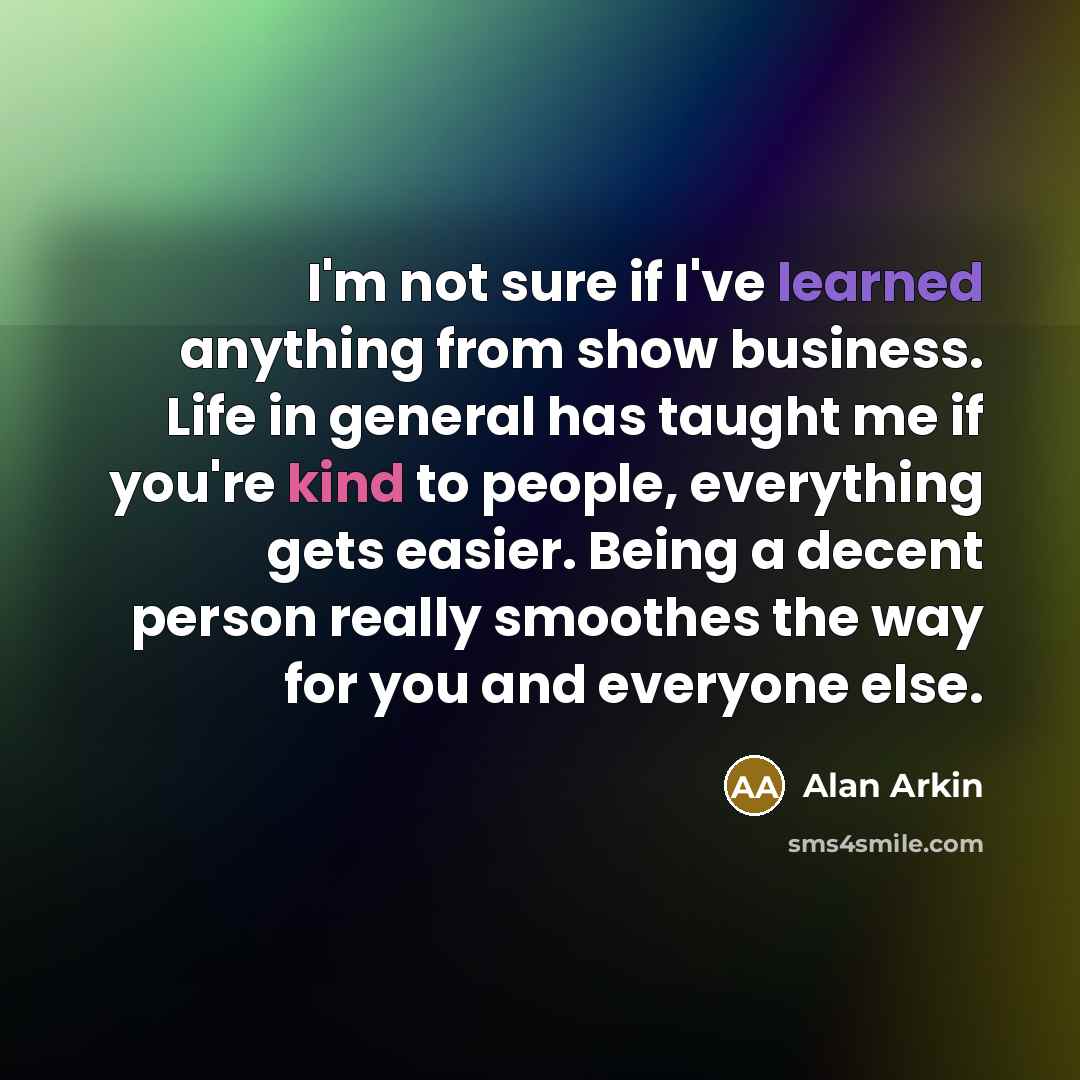 “I'm not sure if I've learned anything from show business.…” quote by Alan Arkin