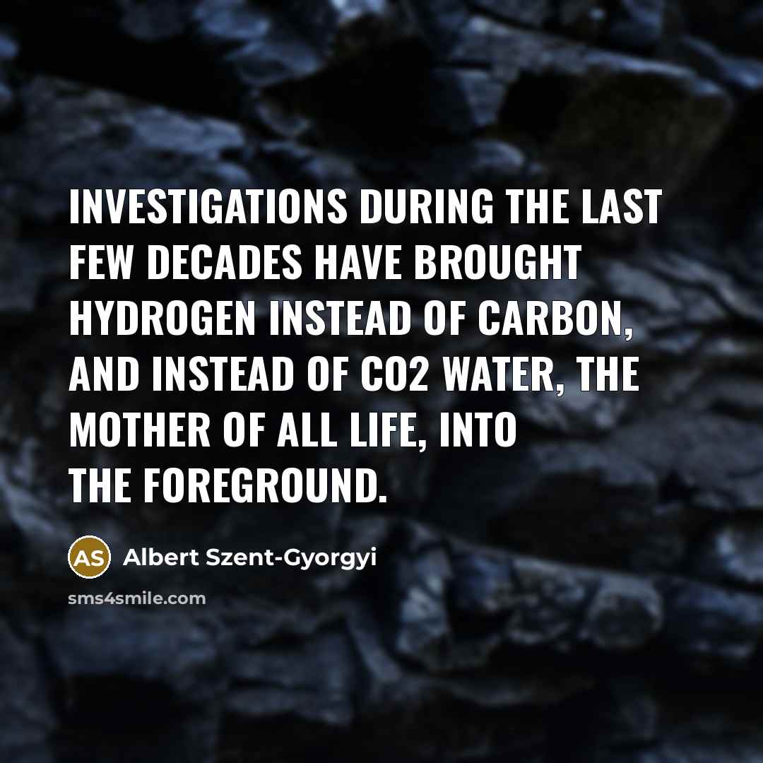 “Investigations during the last few decades have brought hydrogen instead…” quote by Albert Szent-Gyorgyi