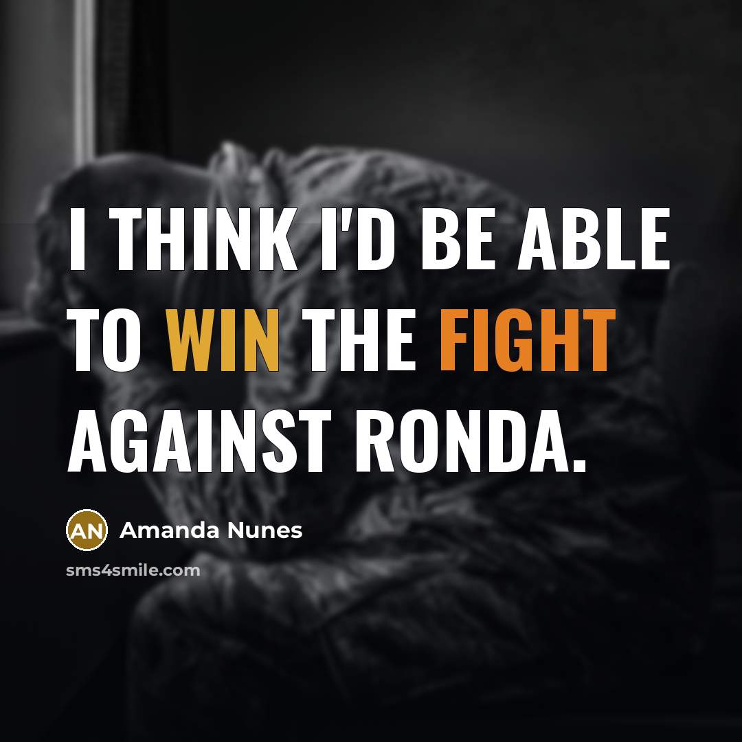 “I think I'd be able to win the fight against…” quote by Amanda Nunes
