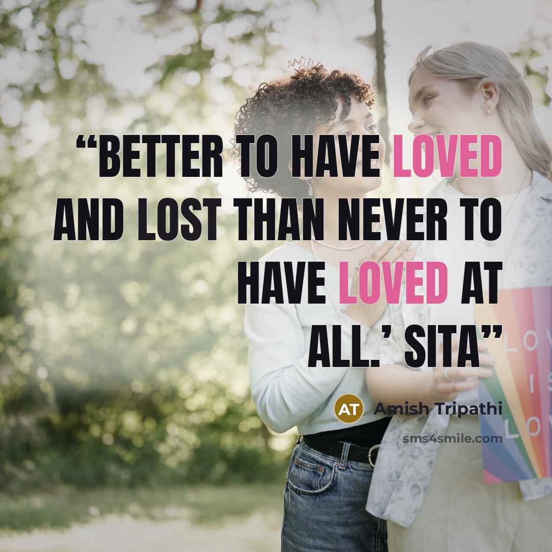 “Better to have loved and lost than never to have loved at all.’ Sita” quote by Amish Tripathi