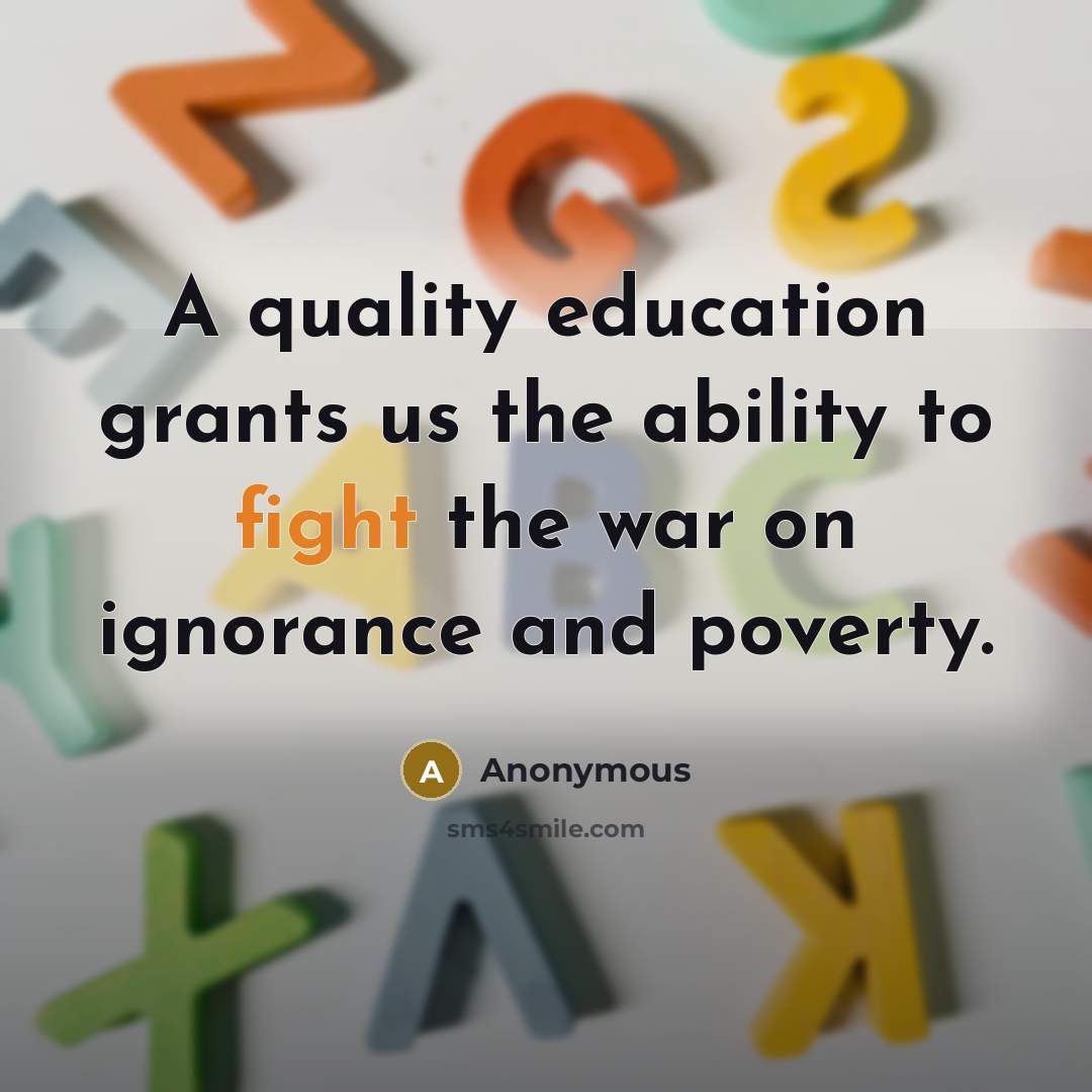 “A quality education grants us the ability to fight the…” quote by Anonymous